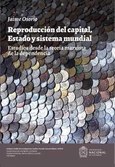 ebook: Reproducción del capital, estado y sistema mundial. Estudios desde la teoría marxista de la dependen