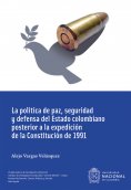 eBook: La política de paz, seguridad y defensa del Estado colombiano posterior a la expedición de la Consti