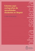 ebook: Estamos aquí: cartografías de sexualidades disidentes en Bogotá