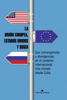 ebook: La Unión Europea, Estados Unidos y Rusia. Sus convergencias y divergencias en el contexto internacio