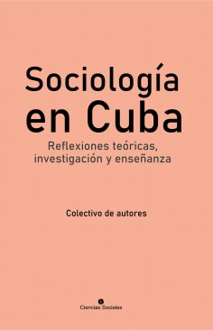 ebook: Sociología en Cuba. Reflexiones teóricas, investigación y enseñanza