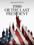 eBook: 1900 or The Last President