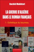 ebook: La Guerre d'Algérie dans le roman français - Tome 1