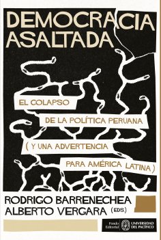 eBook: Democracia asaltada. El colapso de la política peruana (y una advertencia para América Latina)