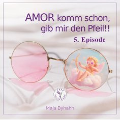 ebook: AMOR komm schon, gib mir den Pfeil! 5. Episode