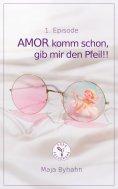 eBook: AMOR komm  schon gib, mir den Pfeil! 1. Episode