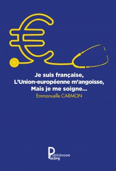 eBook: Je suis française, l'Union européenne m'angoisse, mais je me soigne