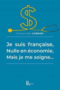 eBook: Je suis française, nulle en économie, mais je me soigne…