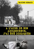 ebook: A l'aube de mon adolescence, j'ai été disloquée