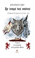 eBook: Le temps des ombres : La légende de la guerre de Cent Ans - Tome 1