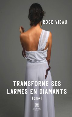 eBook: Transforme ses larmes en diamants - Tome 1