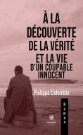 eBook: À la découverte de la vérité et la vie d’un coupable innocent