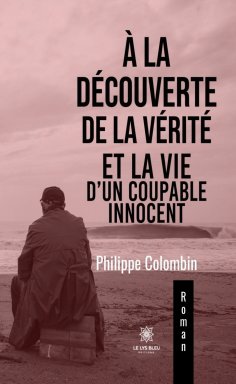eBook: À la découverte de la vérité et la vie d’un coupable innocent
