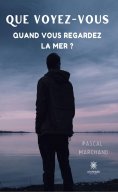 ebook: Que voyez-vous quand vous regardez la mer ?
