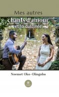 ebook: Mes autres chants d’amour et la dulcinée
