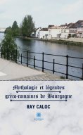 eBook: Mythologie et légendes gréco-romaines de Bourgogne