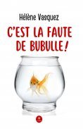 ebook: C’est la faute de Bubulle !