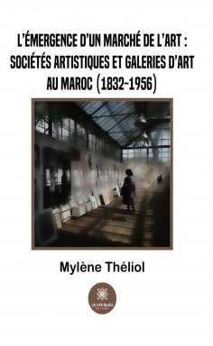 eBook: L’émergence d’un marché de l’art :sociétés artistiques et galeries d’art au Maroc (1832-1956)