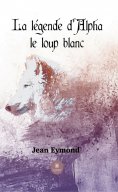 eBook: La légende d’Alpha le loup blanc