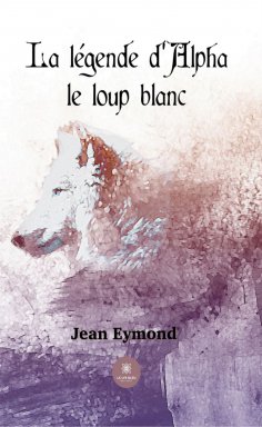 eBook: La légende d’Alpha le loup blanc