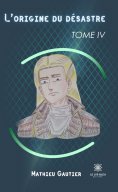 eBook: L’origine du désastre - Tome 4
