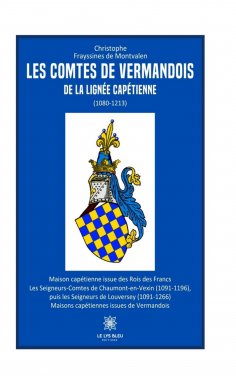 eBook: Les comtes de Vermandois de la lignée capétienne (1080–1213)