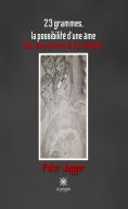 eBook: 23 grammes, la possibilité d’une âme