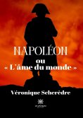 eBook: Napoléon ou « L’âme du monde »