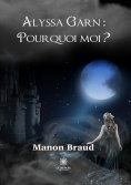 eBook: Alyssa Garn : pourquoi moi ?
