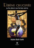 eBook: L’ébène crucifiée ou les pleurs aux larmes noires