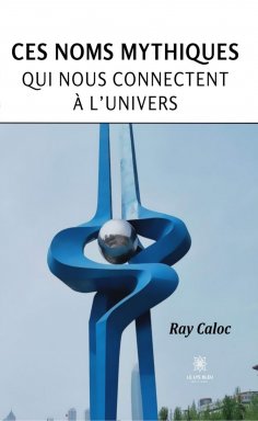 eBook: Ces noms mythiques qui nous connectent à l’univers