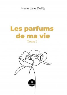 eBook: Les parfums de ma vie - Tome 1