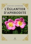 eBook: L’églantier d’Aphrodite