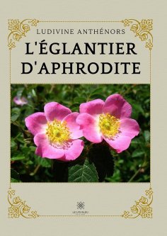 eBook: L’églantier d’Aphrodite