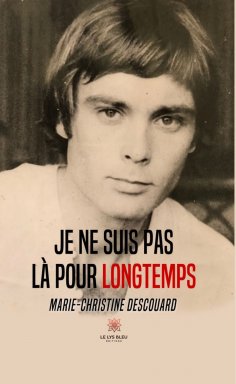 eBook: Je ne suis pas là pour longtemps