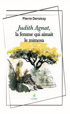 eBook: Judith Agnat, la femme qui aimait le mimosa