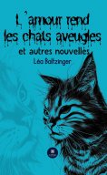 eBook: L’amour rend les chats aveugles et autres nouvelles