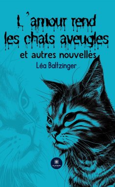 eBook: L’amour rend les chats aveugles et autres nouvelles