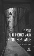 ebook: Le port ou le premier jour de l’indépendance