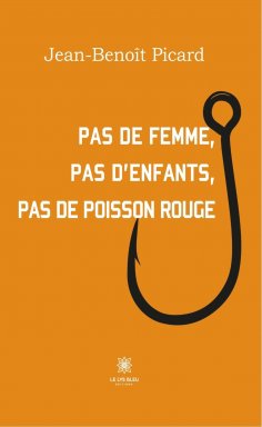 eBook: Pas de femme, pas d’enfants, pas de poisson rouge