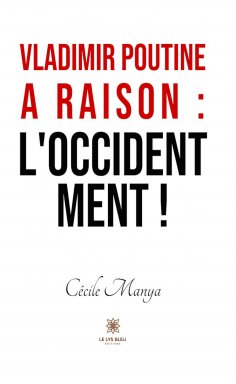 ebook: Vladimir Poutine a raison : l’Occident ment !