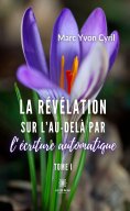 eBook: La révélation sur l’au-delà par l’écriture automatique Tome 1