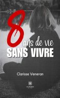 eBook: 8 ans de vie sans vivre