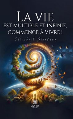 eBook: La vie est multiple et infinie, commence à vivre !