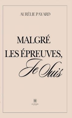 eBook: Malgré les épreuves, je suis
