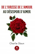 eBook: De l’ivresse de l’amour au désespoir d’aimer