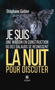 eBook: Je suis une maison en construction où des salauds se réunissent la nuit pour discuter