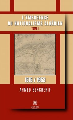 eBook: L’émergence du nationalisme algérien - Tome 1
