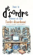 eBook: Dans le désordre ordonné et dans l’ordre désordonné