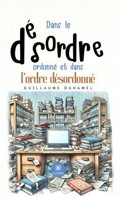 eBook: Dans le désordre ordonné et dans l’ordre désordonné